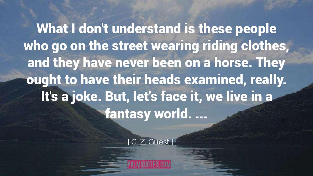 C. Z. Guest Quotes: What I don't understand is