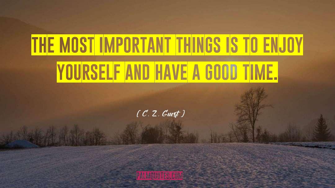 C. Z. Guest Quotes: The most important things is