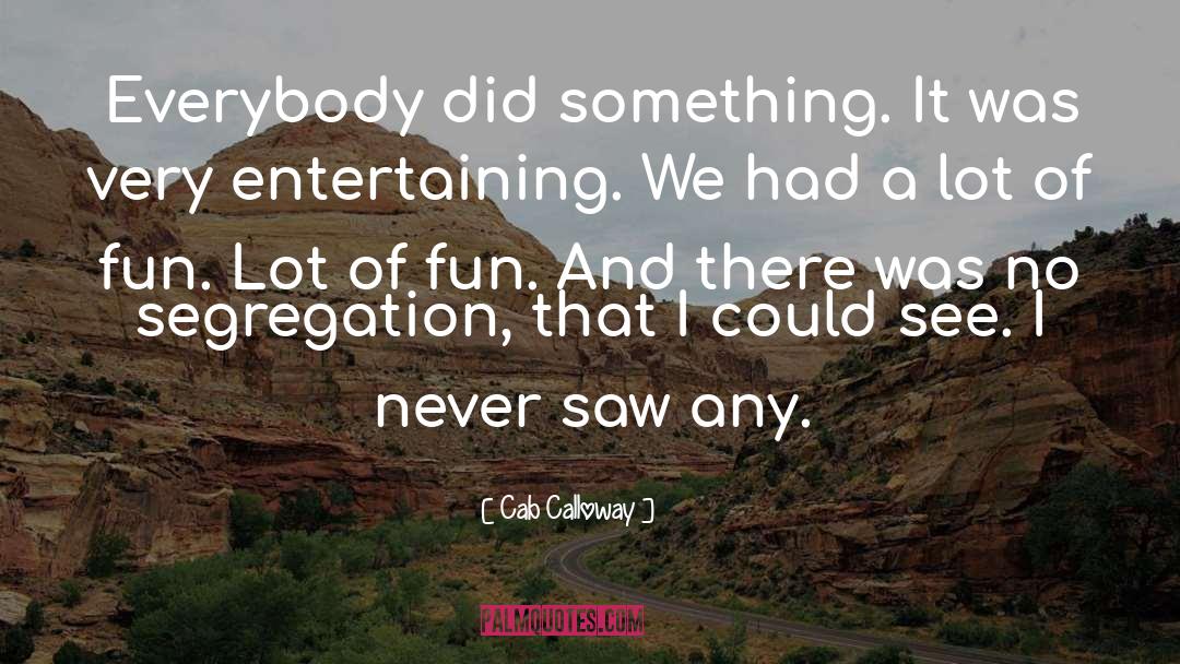 Cab Calloway Quotes: Everybody did something. It was