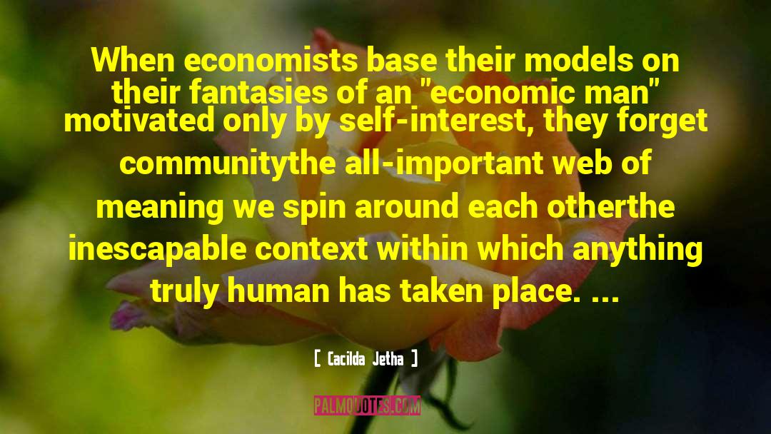 Cacilda Jetha Quotes: When economists base their models