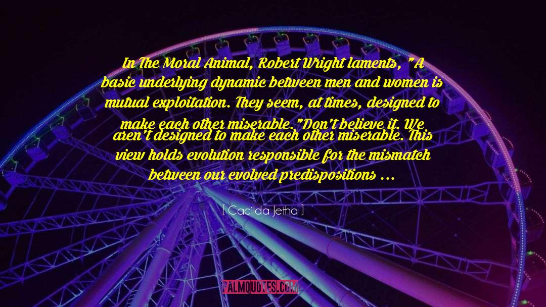 Cacilda Jetha Quotes: In The Moral Animal, Robert