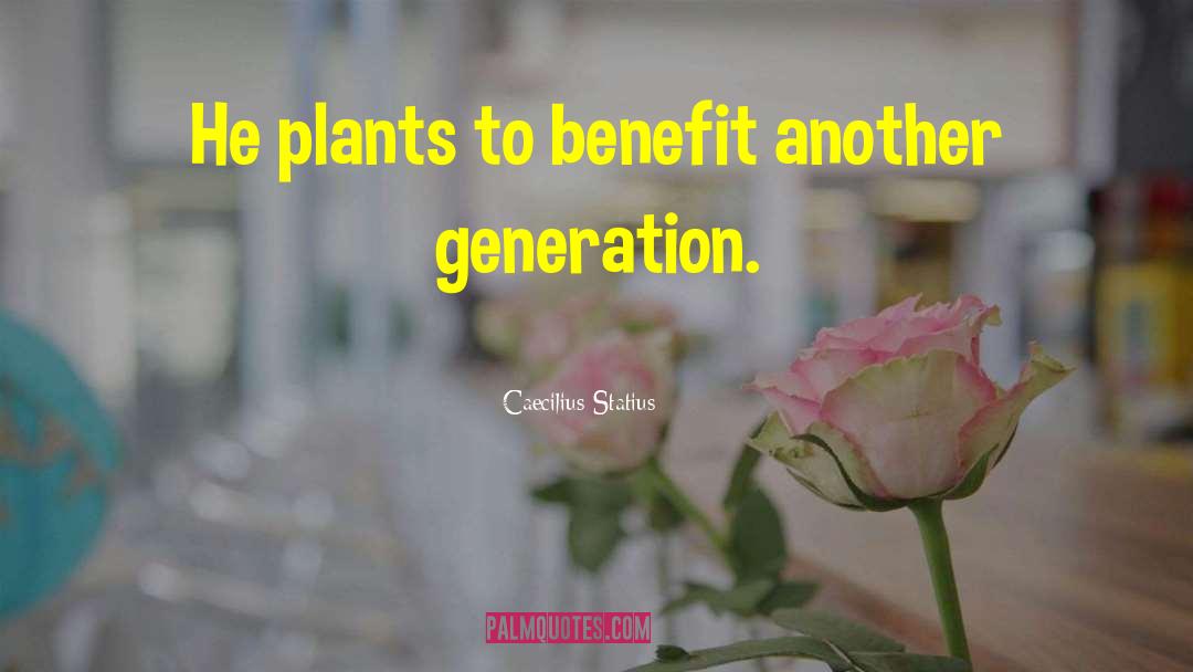 Caecilius Statius Quotes: He plants to benefit another