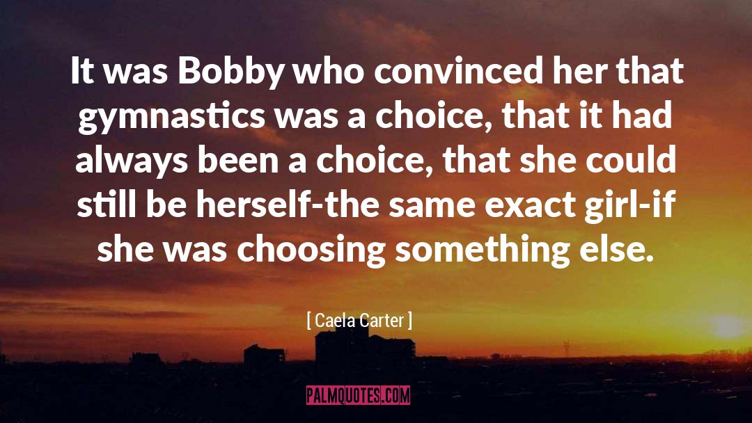 Caela Carter Quotes: It was Bobby who convinced