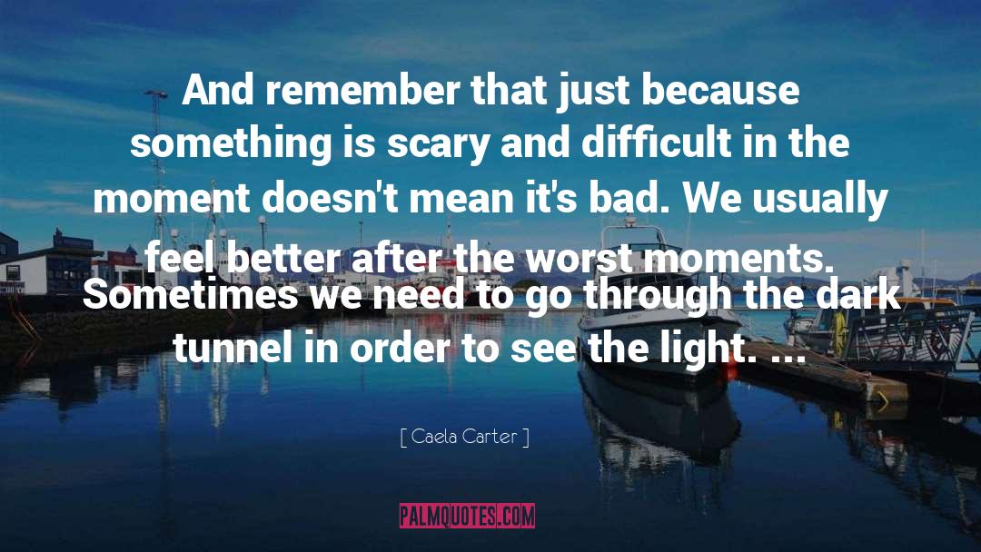 Caela Carter Quotes: And remember that just because