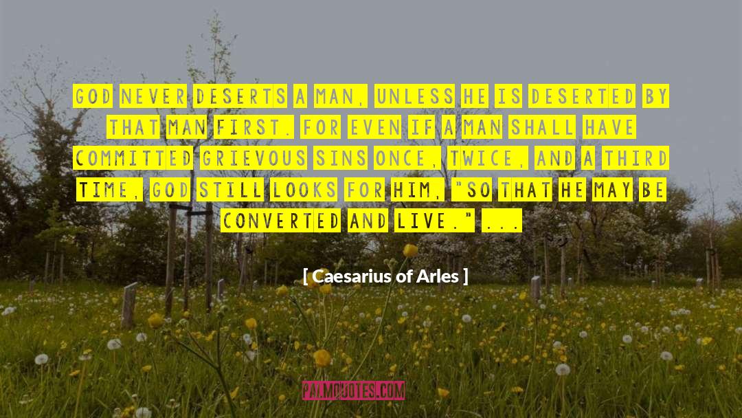 Caesarius Of Arles Quotes: God never deserts a man,