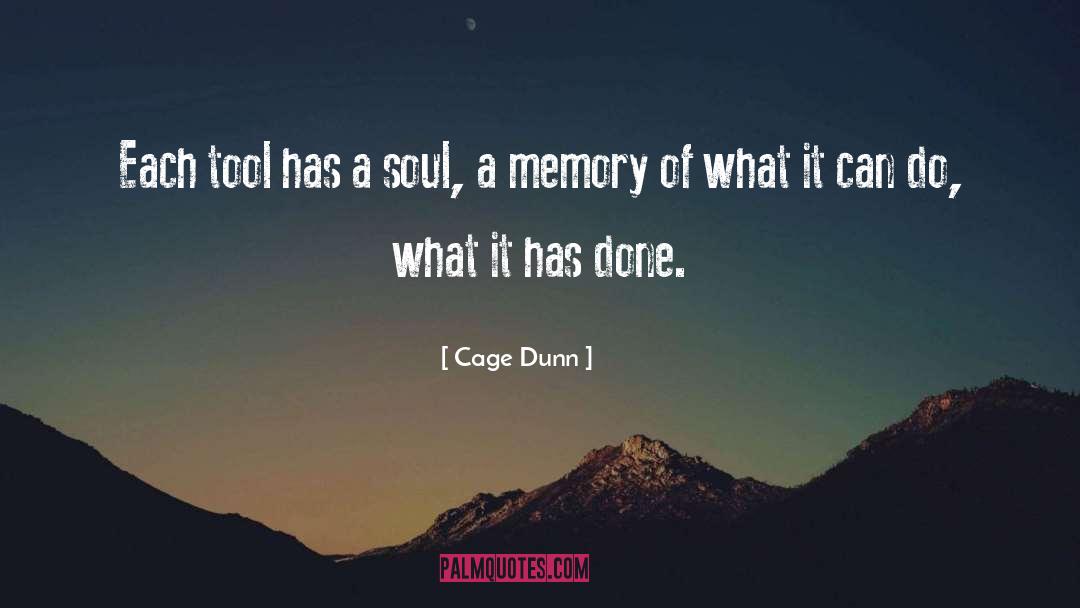 Cage Dunn Quotes: Each tool has a soul,