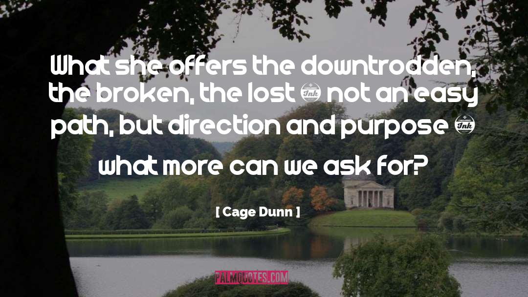 Cage Dunn Quotes: What she offers the downtrodden,