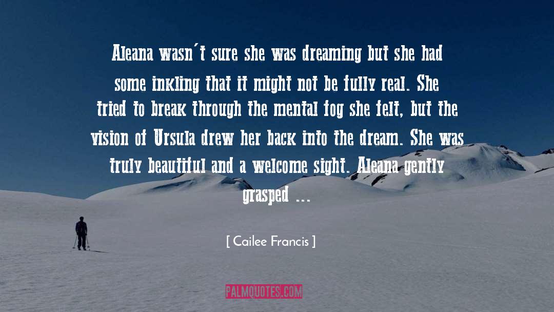 Cailee Francis Quotes: Aleana wasn't sure she was