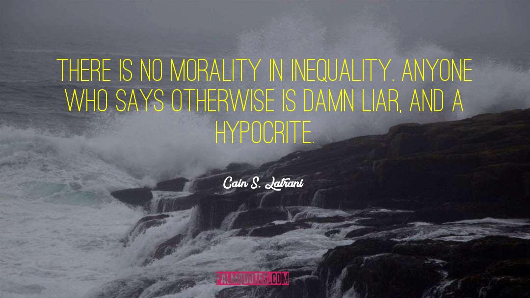 Cain S. Latrani Quotes: There is no morality in