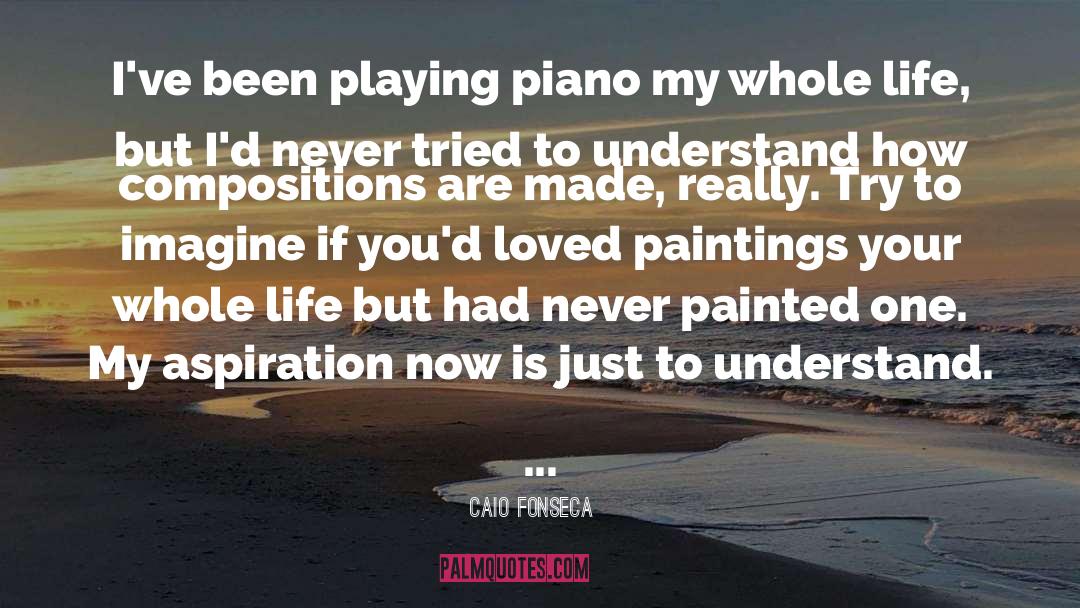 Caio Fonseca Quotes: I've been playing piano my