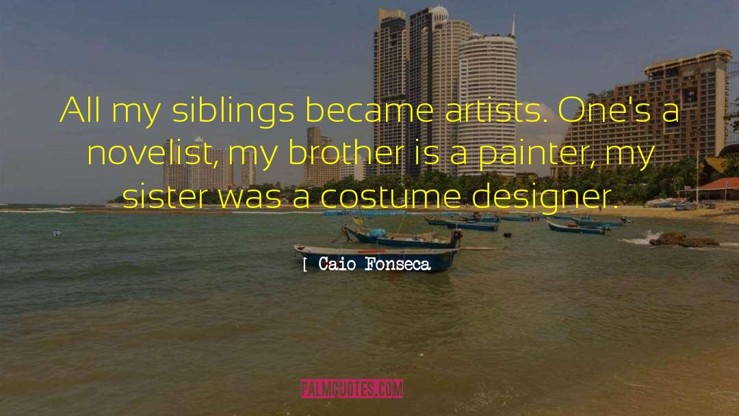 Caio Fonseca Quotes: All my siblings became artists.