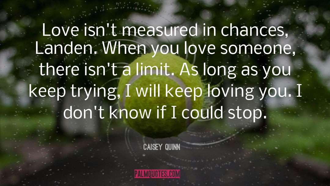 Caisey Quinn Quotes: Love isn't measured in chances,