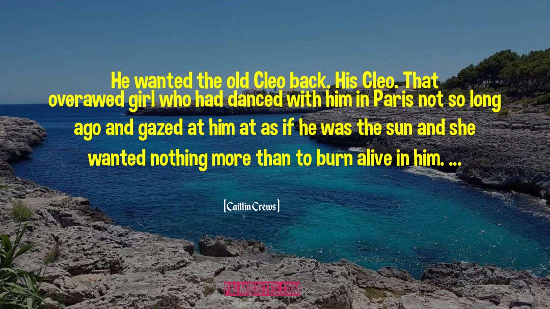 Caitlin Crews Quotes: He wanted the old Cleo