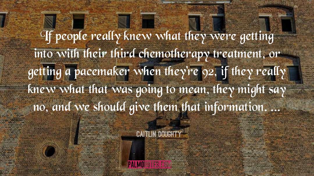 Caitlin Doughty Quotes: If people really knew what
