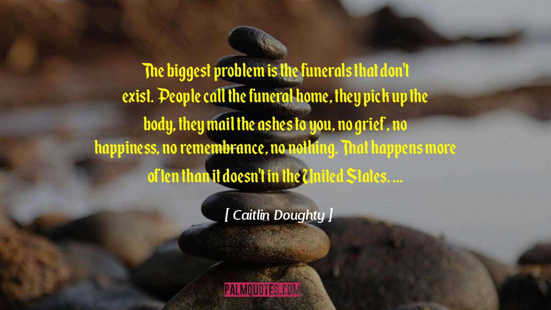 Caitlin Doughty Quotes: The biggest problem is the