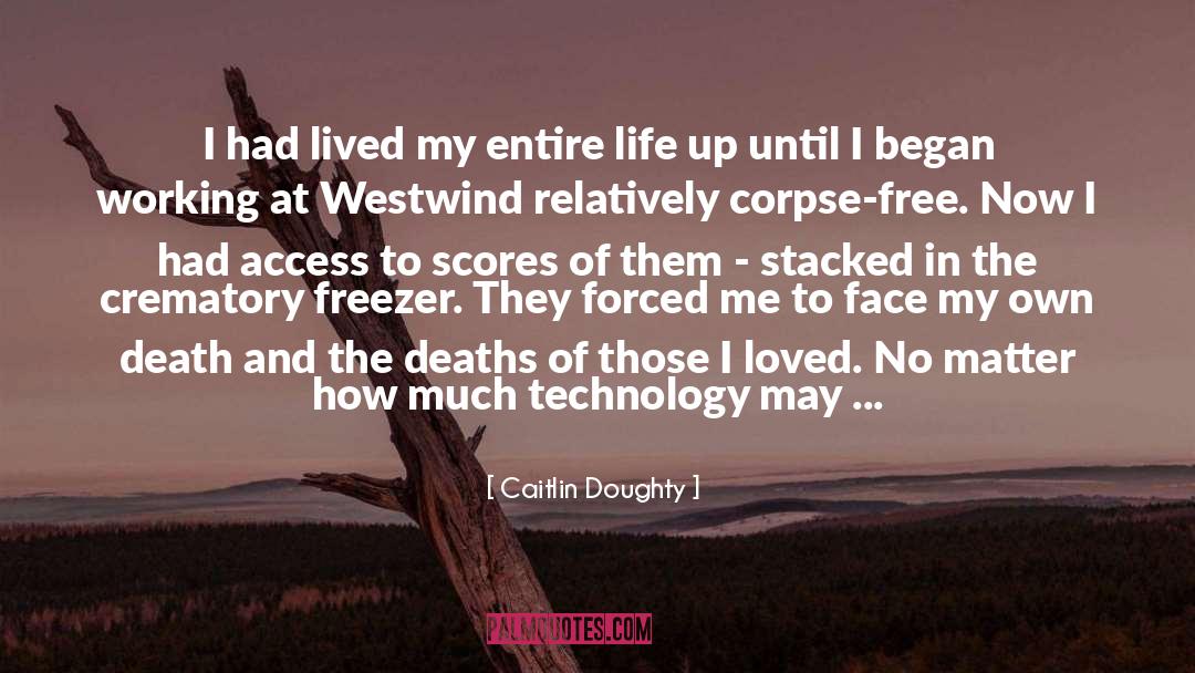 Caitlin Doughty Quotes: I had lived my entire