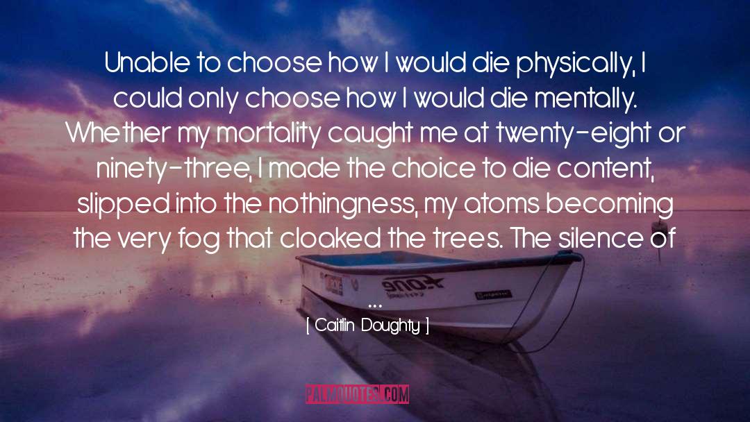 Caitlin Doughty Quotes: Unable to choose how I