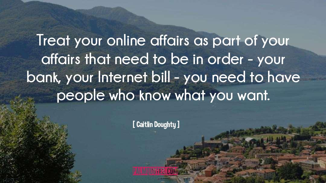 Caitlin Doughty Quotes: Treat your online affairs as