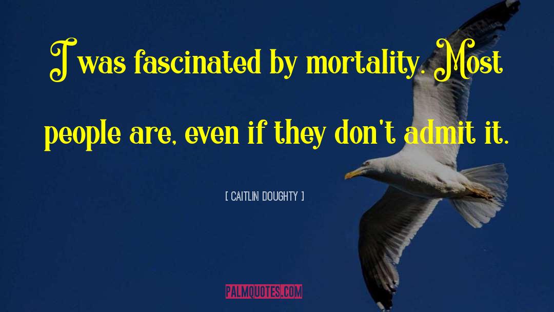 Caitlin Doughty Quotes: I was fascinated by mortality.