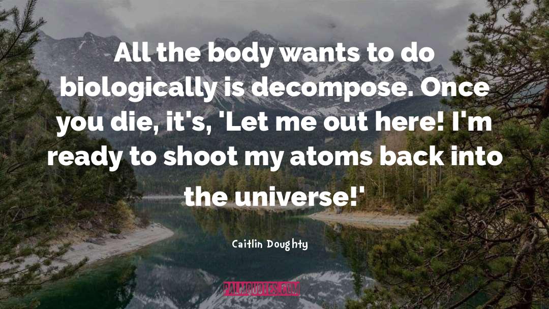 Caitlin Doughty Quotes: All the body wants to