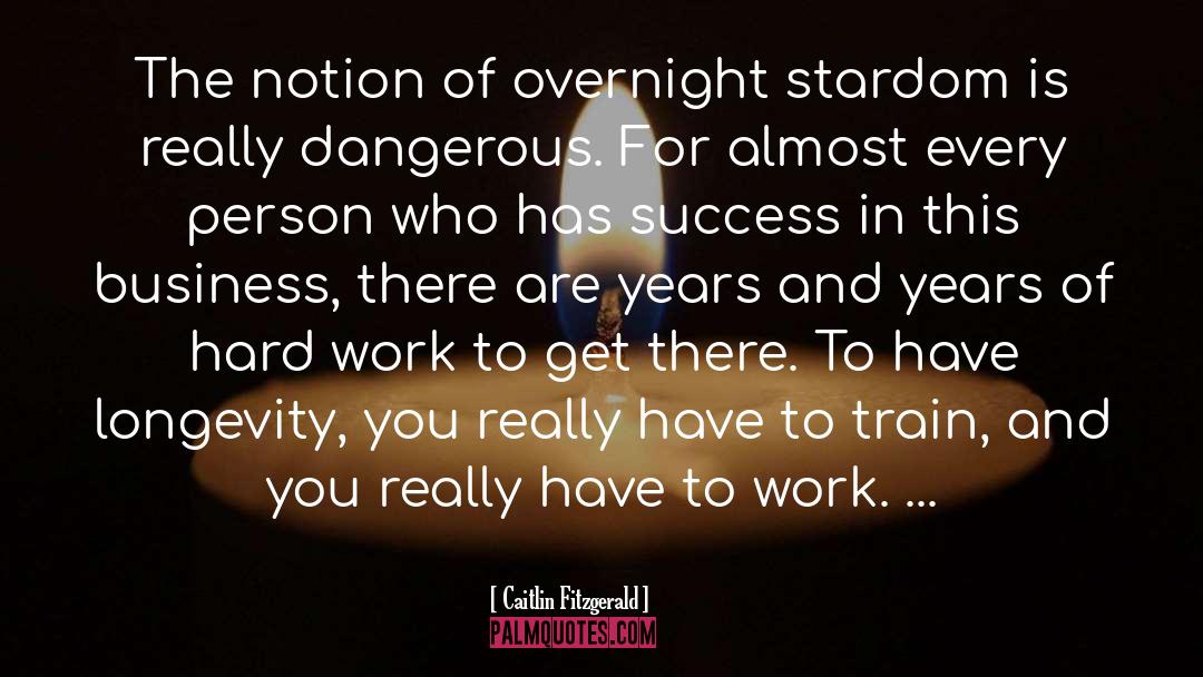 Caitlin Fitzgerald Quotes: The notion of overnight stardom