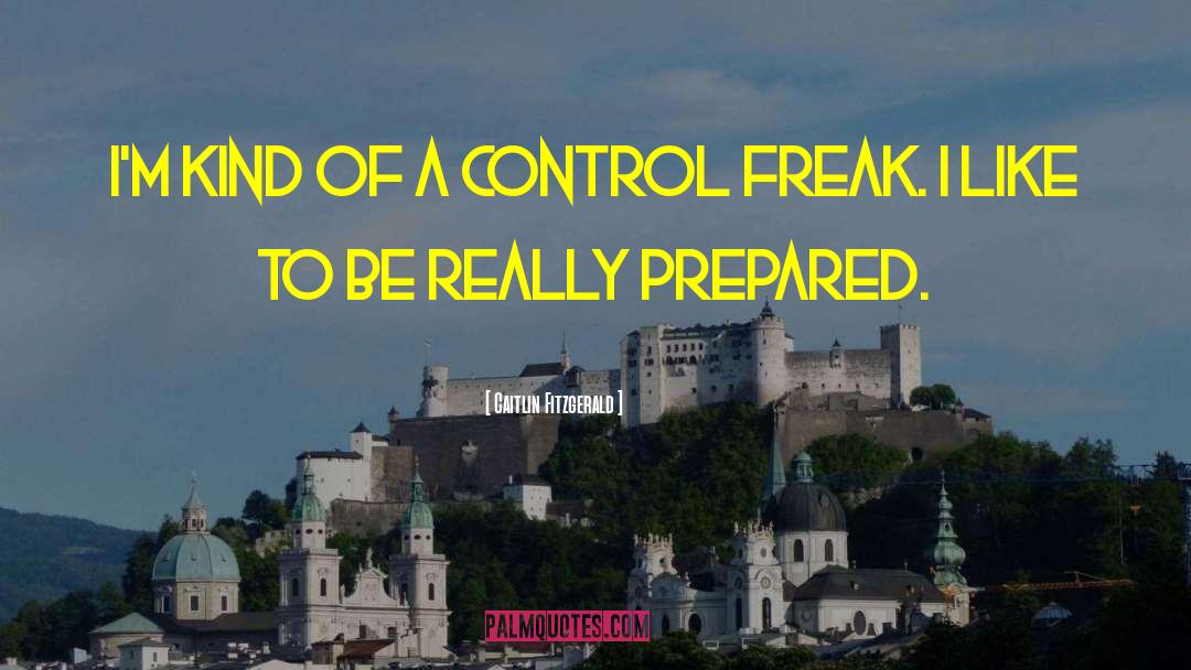 Caitlin Fitzgerald Quotes: I'm kind of a control