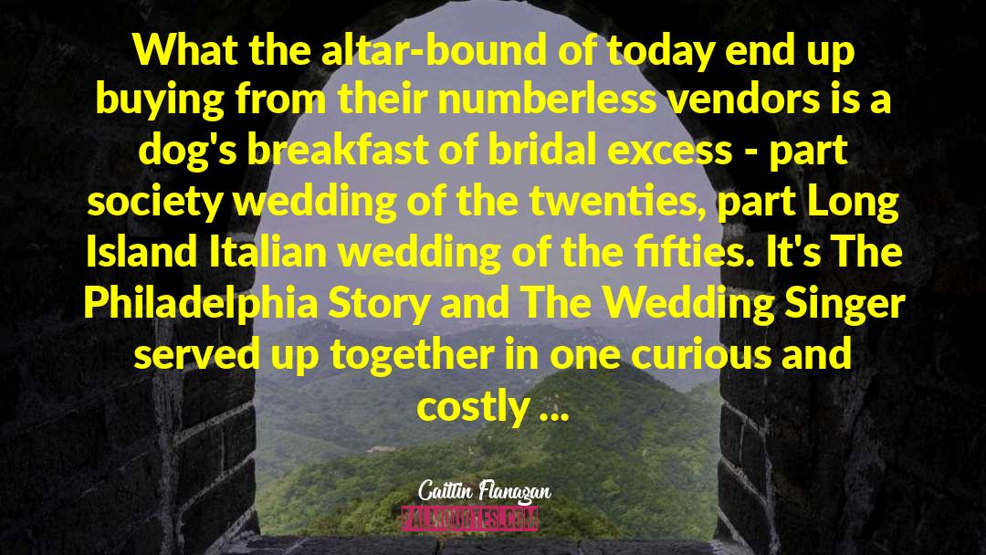 Caitlin Flanagan Quotes: What the altar-bound of today