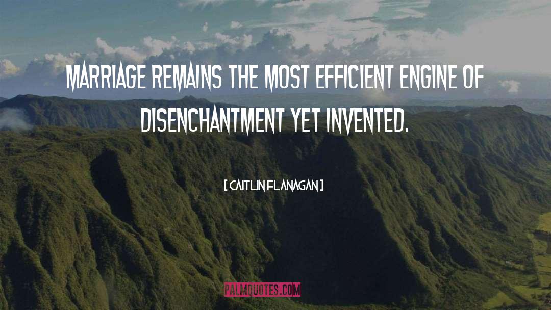 Caitlin Flanagan Quotes: Marriage remains the most efficient