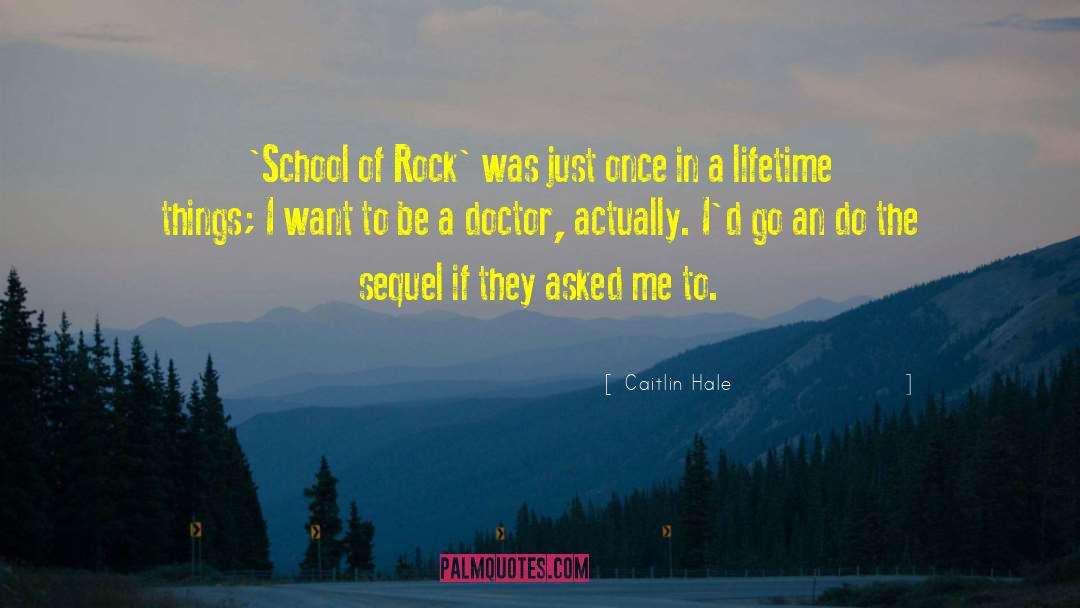 Caitlin Hale Quotes: 'School of Rock' was just