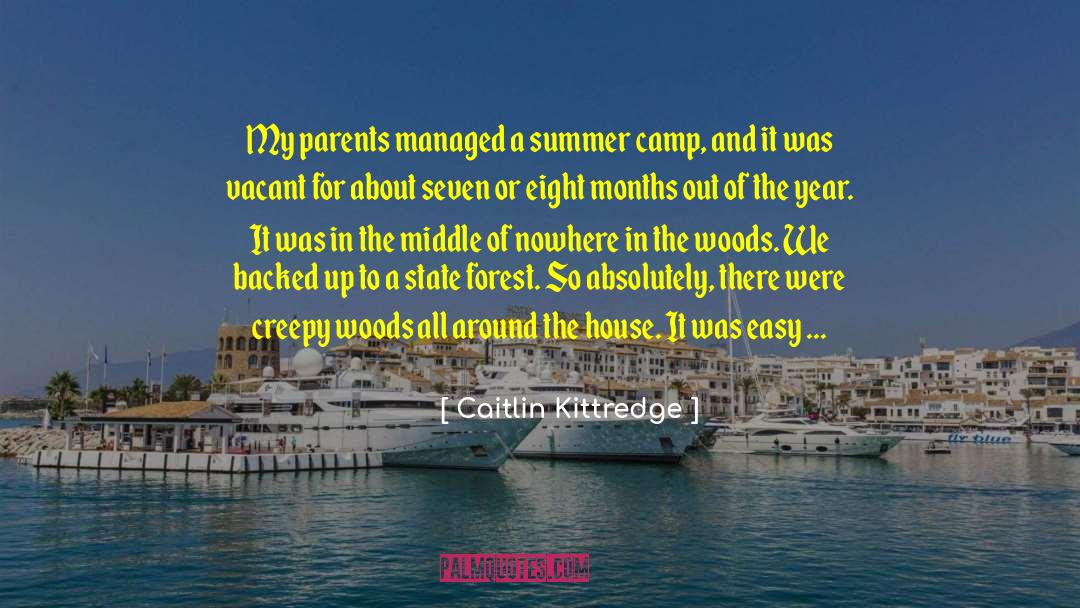 Caitlin Kittredge Quotes: My parents managed a summer