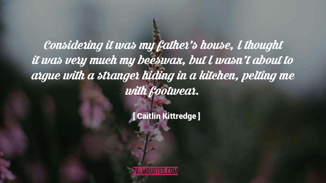 Caitlin Kittredge Quotes: Considering it was my father's