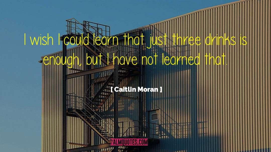 Caitlin Moran Quotes: I wish I could learn