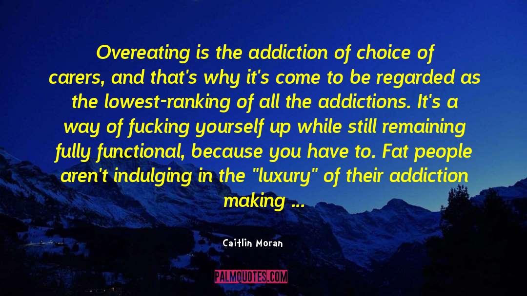 Caitlin Moran Quotes: Overeating is the addiction of