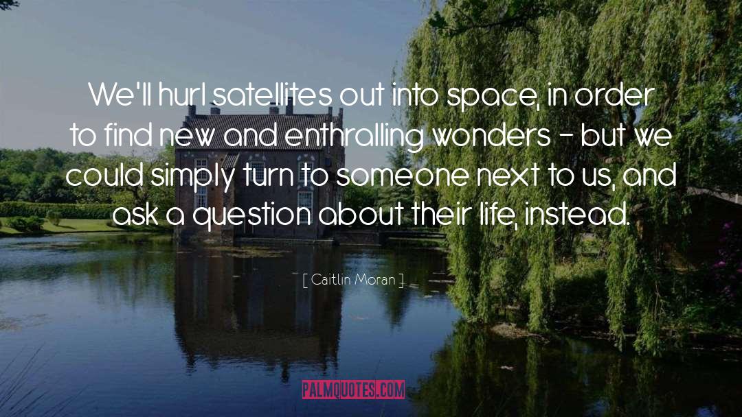 Caitlin Moran Quotes: We'll hurl satellites out into