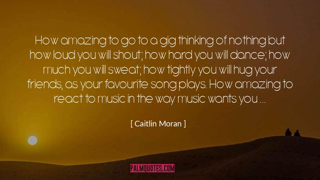 Caitlin Moran Quotes: How amazing to go to