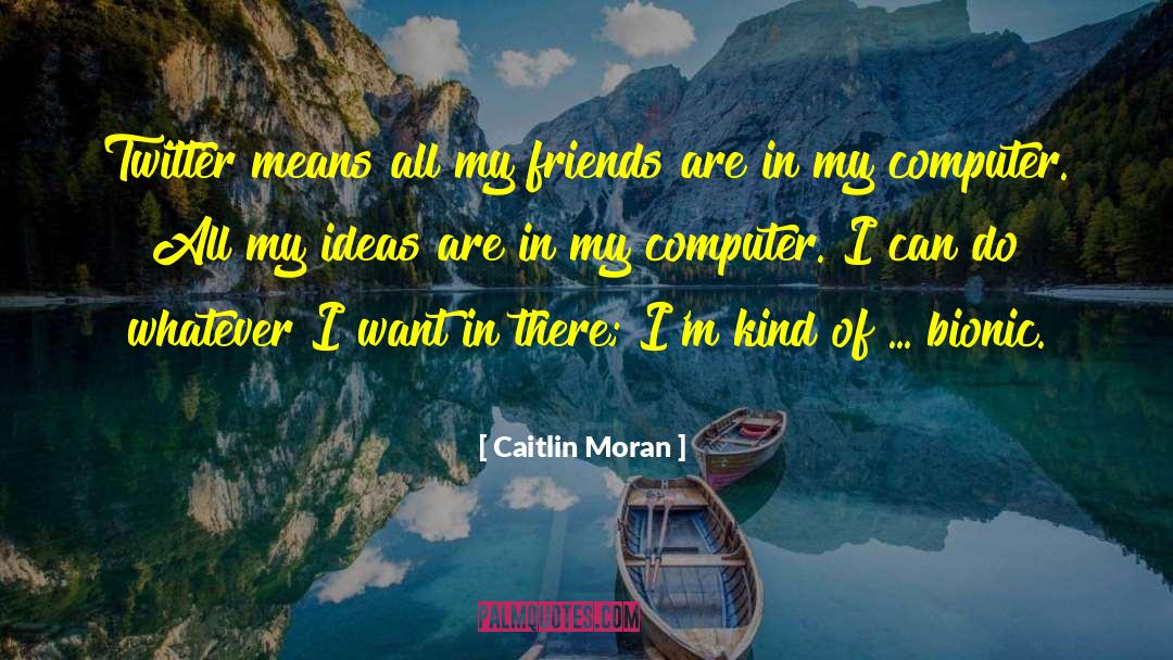 Caitlin Moran Quotes: Twitter means all my friends