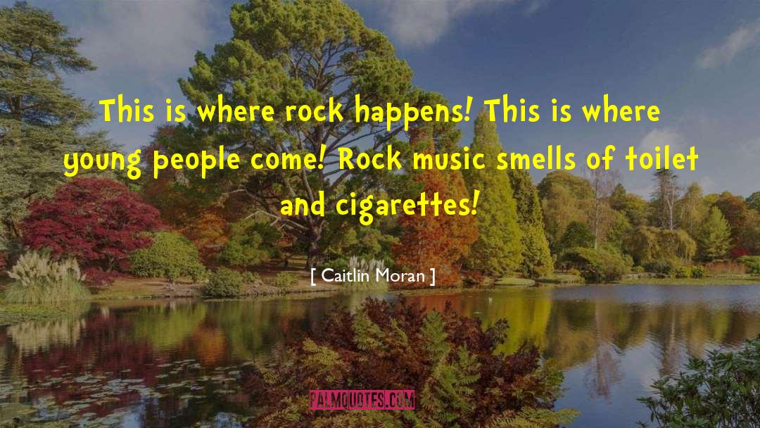 Caitlin Moran Quotes: This is where rock happens!