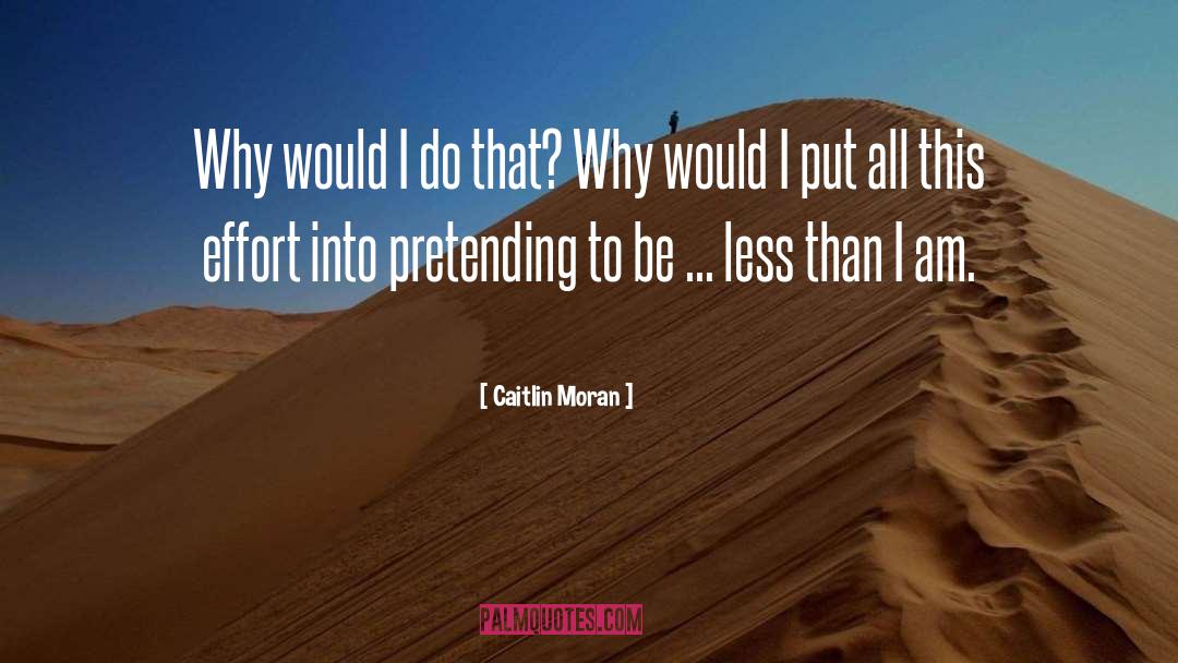 Caitlin Moran Quotes: Why would I do that?