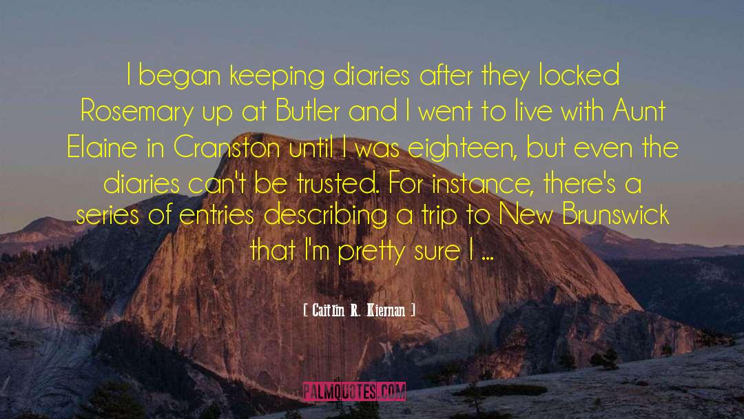 Caitlin R. Kiernan Quotes: I began keeping diaries after