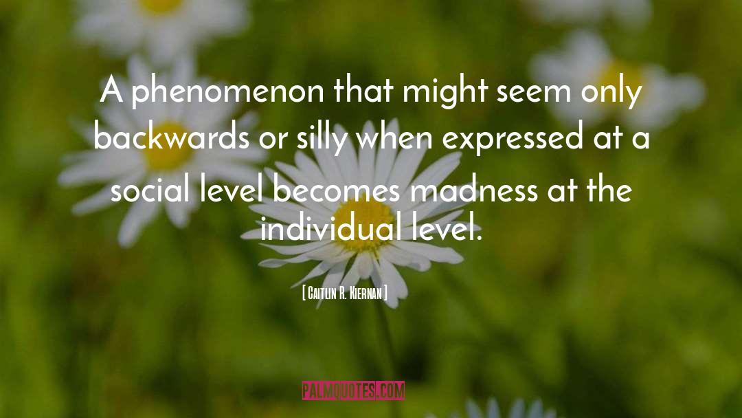 Caitlin R. Kiernan Quotes: A phenomenon that might seem