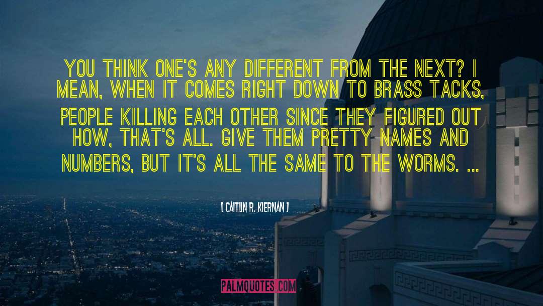 Caitlin R. Kiernan Quotes: You think one's any different