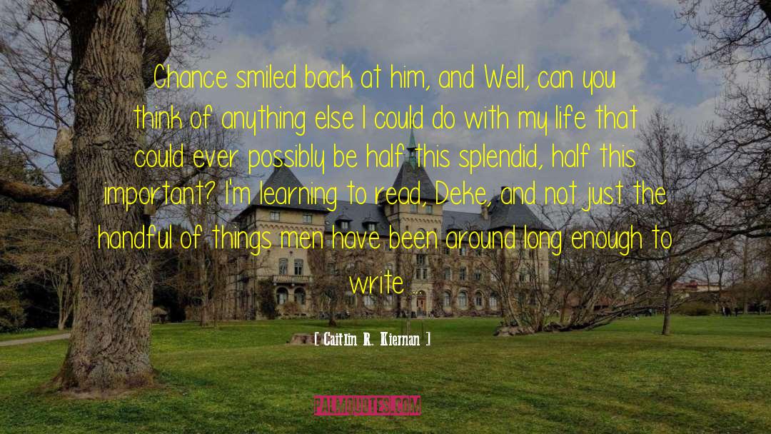 Caitlin R. Kiernan Quotes: Chance smiled back at him,