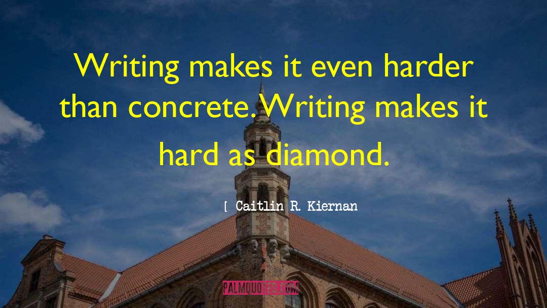 Caitlin R. Kiernan Quotes: Writing makes it even harder