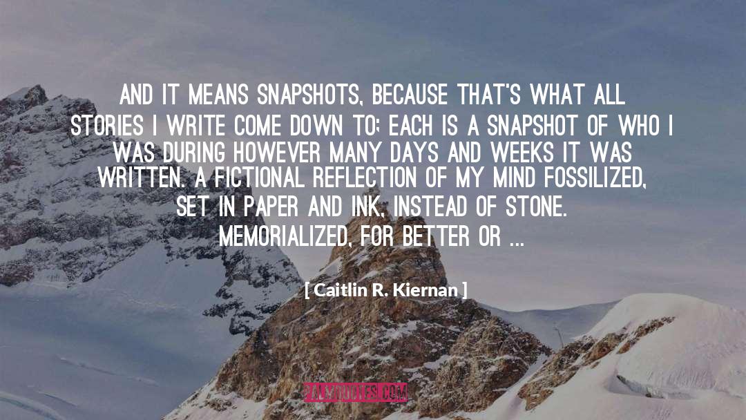 Caitlin R. Kiernan Quotes: And it means snapshots, because