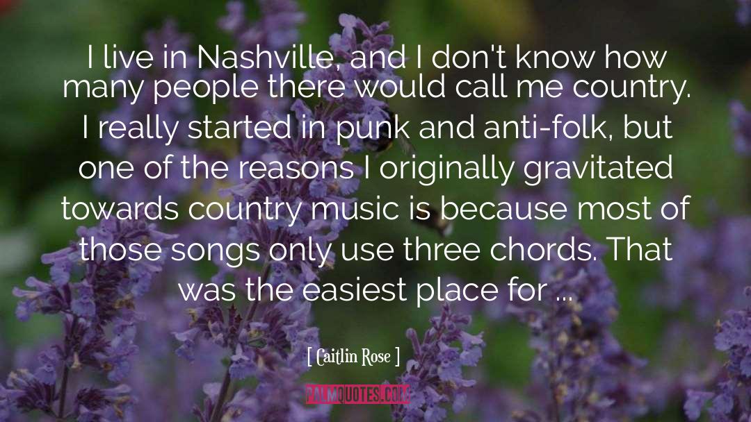 Caitlin Rose Quotes: I live in Nashville, and