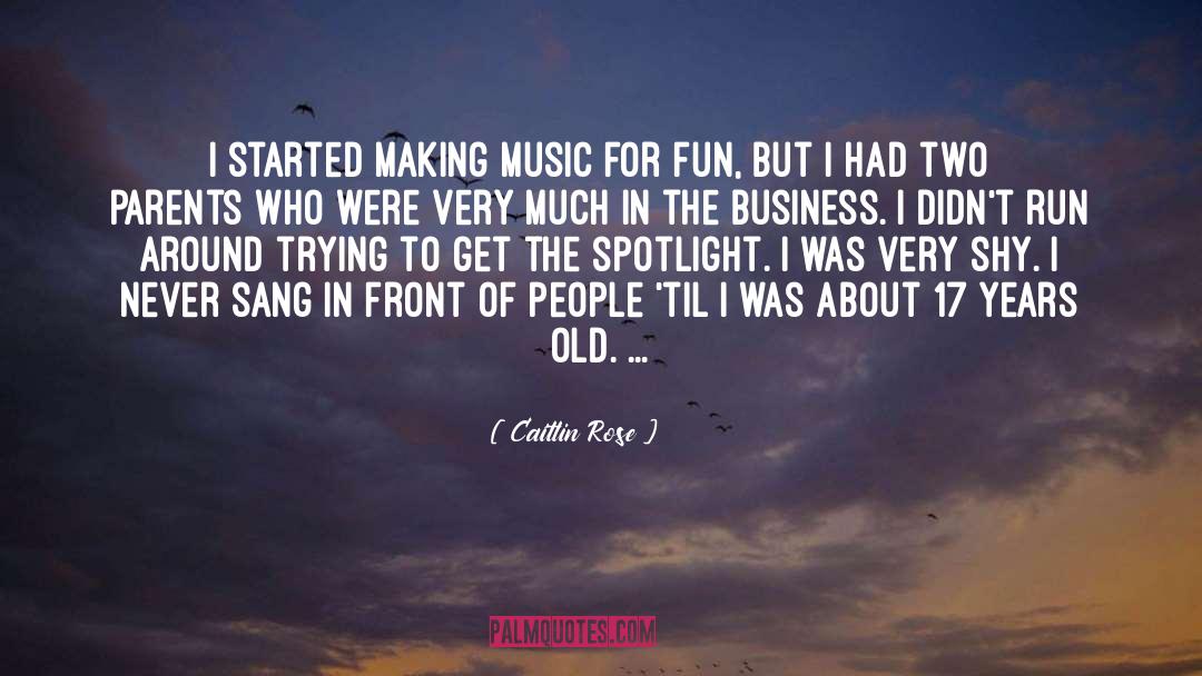 Caitlin Rose Quotes: I started making music for