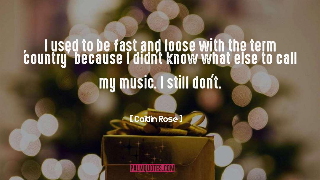 Caitlin Rose Quotes: I used to be fast