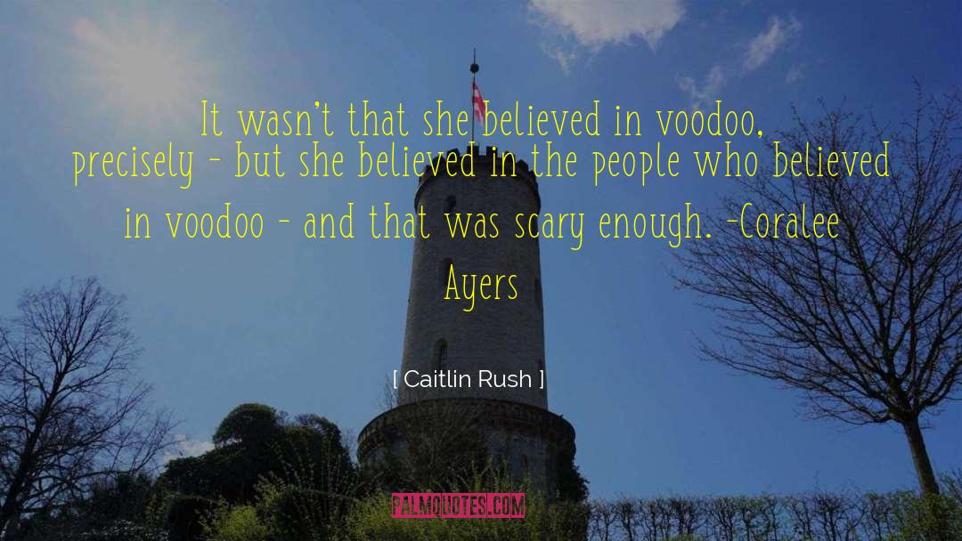 Caitlin Rush Quotes: It wasn't that she believed