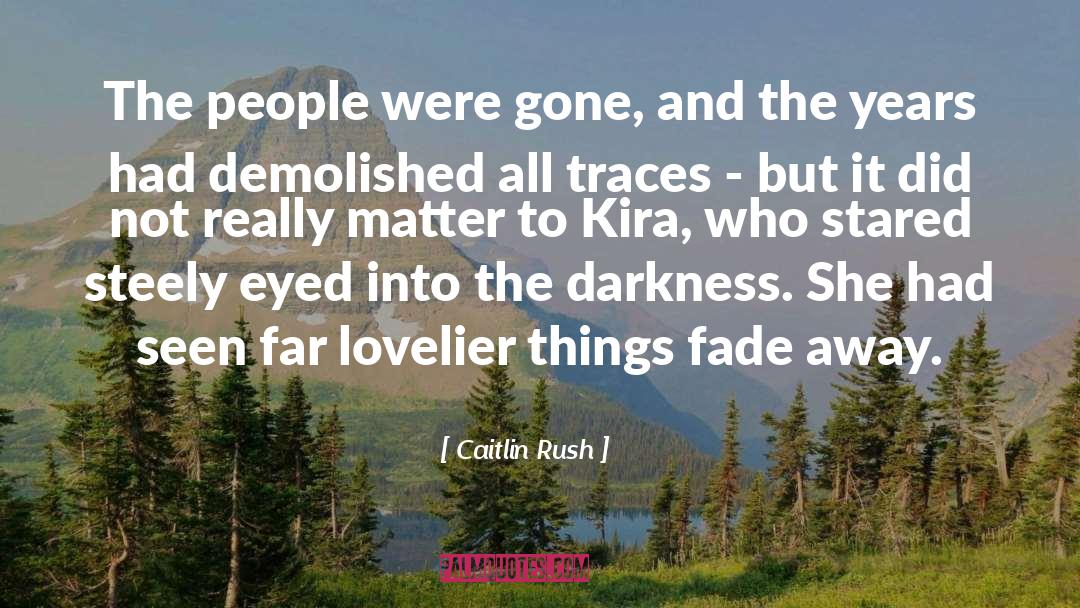 Caitlin Rush Quotes: The people were gone, and