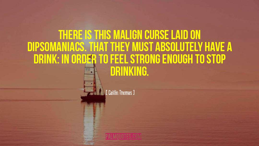 Caitlin Thomas Quotes: There is this malign curse